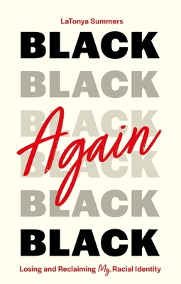 Black Again: Losing and Reclaiming My Racial Identity - Latonya Summers