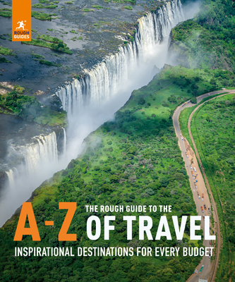 The Rough Guide to the A-Z of Travel (Inspirational Destinations for Every Budget) - Rough Guides