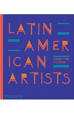 Latin American Artists: From 1785 to Now - Phaidon Press