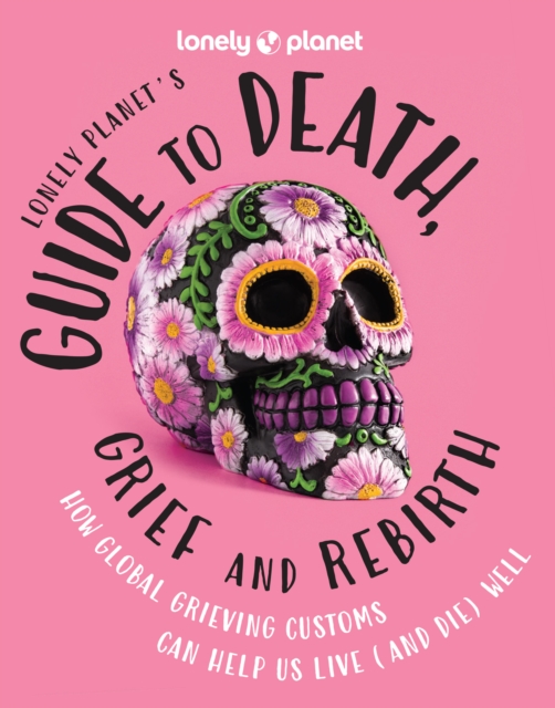 Lonely Planet Lonely Planet's Guide to Death, Grief and Rebirth 1 - Lonely Planet