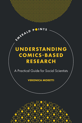 Understanding Comics-Based Research: A Practical Guide for Social Scientists - Veronica Moretti