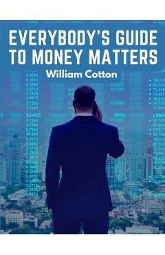 Coperta cărții 'Everybody's Guide to Money Matters: A Description of The Various Investments Chiefly Dealt in on The Stock Exchange -'