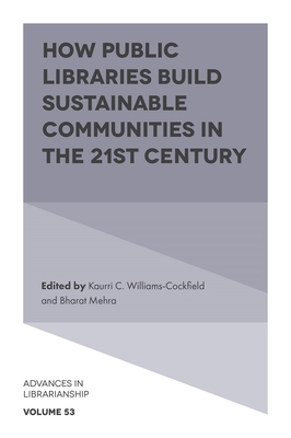 How Public Libraries Build Sustainable Communities in the 21st Century - Kaurri C. Williams-cockfield