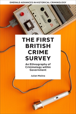 The First British Crime Survey: An Ethnography of Criminology Within Government - Julian Molina