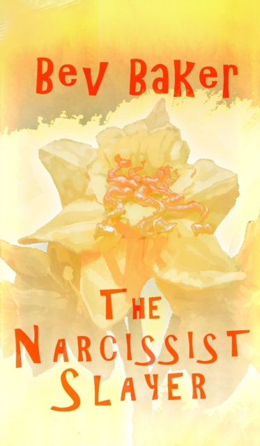 The Narcissist Slayer - Bev Baker