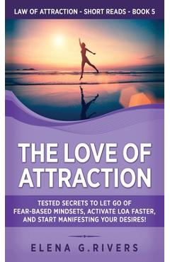 Coperta cărții 'The Love of Attraction: Tested Secrets to Let Go of Fear-Based Mindsets, Activate LOA Faster, and Start Manifesting'