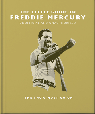 The Little Guide to Freddie Mercury: The Show Must Go on - Orange Hippo!