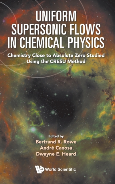 Uniform Supersonic Flows in Chemical Physics: Chemistry Close to Absolute Zero Studied Using the CRESU Method - Bertrand R Rowe