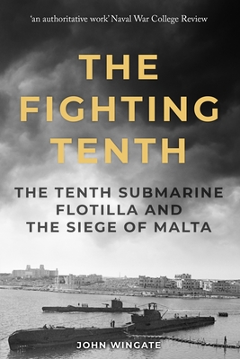 The Fighting Tenth: The Tenth Submarine Flotilla and the Siege of Malta - John Wingate