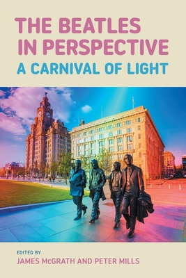 The Beatles in Perspective: A Carnival of Light - James Mcgrath