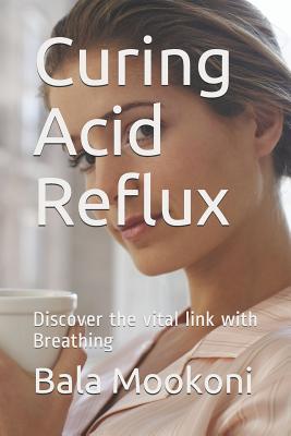 Coperta cărții 'Curing Acid Reflux: Discover the Vital Link with Breathing - Bala Mookoni'