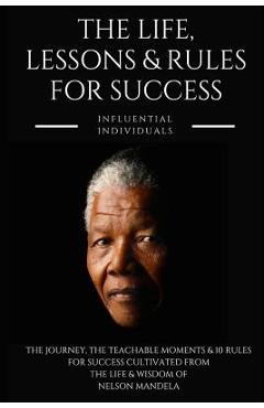 Coperta cărții 'Nelson Mandela: The Life, Lessons & Rules for Success - Influential Individuals'