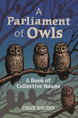 A Parliament of Owls: A Book of Collective Nouns - Chloe Rhodes
