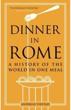 Dinner in Rome: A History of the World in One Meal - Andreas Viestad