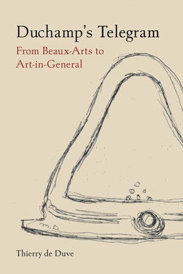 Duchamp's Telegram: From Beaux-Arts to Art-In-General - Thierry De Duve