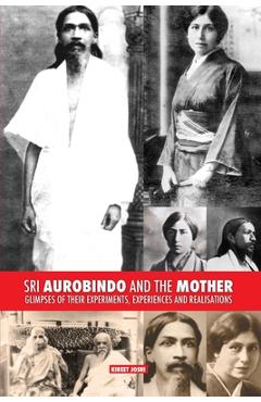 Poza produsului Sri Aurobindo and the Mother: Glimpses of Their Experiments, Experiences and Realisations - Kireet Joshi