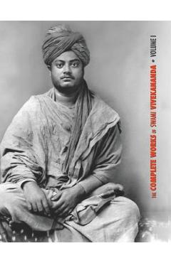 Poza produsului The Complete Works of Swami Vivekananda, Volume 1: Addresses at The Parliament of Religions, Karma-Yoga, Raja-Yoga, Lectures and Discourses - Swami Vivekananda