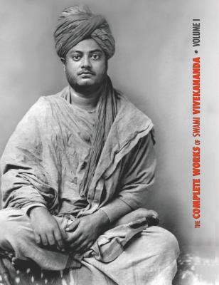 The Complete Works of Swami Vivekananda, Volume 1: Addresses at The Parliament of Religions, Karma-Yoga, Raja-Yoga, Lectures and Discourses - Swami Vivekananda
