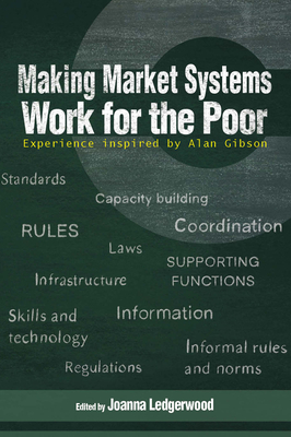 Making Market Systems Work for the Poor: Experience Inspired by Alan Gibson - Joanna Ledgerwood