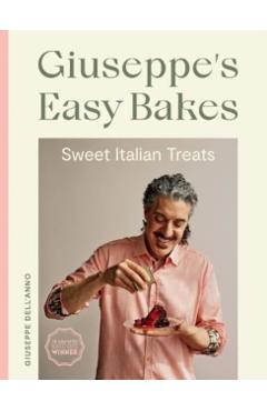 Giuseppe's Easy Bakes: Sweet Italian Treats - Giuseppe Dell'anno