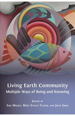 Coperta cărții 'Living Earth Community: Multiple Ways of Being and Knowing - Sam Mickey'