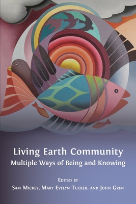 Coperta cărții 'Living Earth Community: Multiple Ways of Being and Knowing - Sam Mickey'
