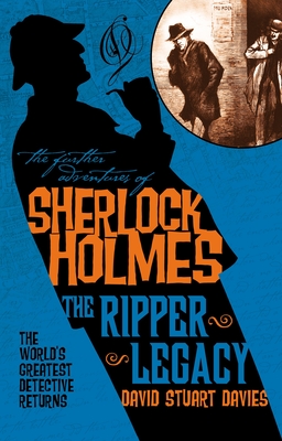 The Further Adventures of Sherlock Holmes: The Ripper Legacy - David Stuart Davies