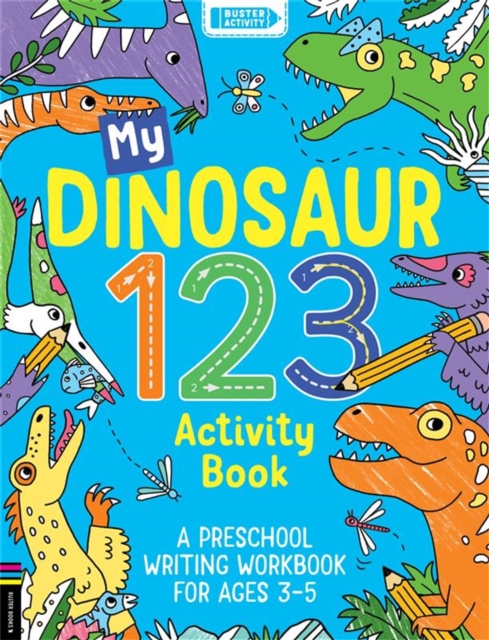 My Dinosaur 123 Activity Book: A Preschool Writing Workbook for Ages 3-5 - Sophie Foster