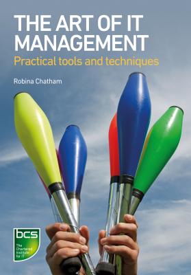 The Art of IT Management - Practical tools, techniques and people skills - Robina Chatham