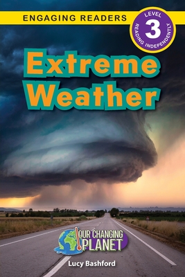 Extreme Weather: Our Changing Planet (Engaging Readers, Level 3) - Lucy Bashford