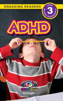 ADHD: Understand Your Mind and Body (Engaging Readers, Level 3) - Aj Knight