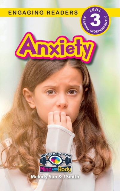 Anxiety: Understand Your Mind and Body (Engaging Readers, Level 3) - Melody Sun