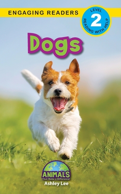 Dogs: Animals That Make a Difference! (Engaging Readers, Level 2) - Ashley Lee