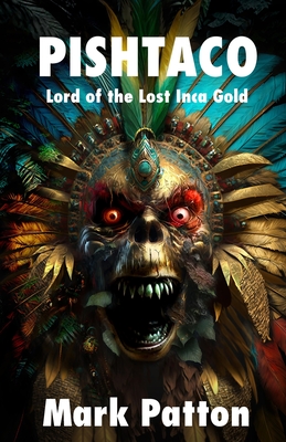 Pishtaco: Lord of the Lost Inca Gold - Mark Patton