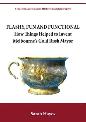 Coperta cărții 'Flashy, Fun and Functional: How Things Helped to Invent Melbourne's Gold Rush Mayor - Sarah Hayes'