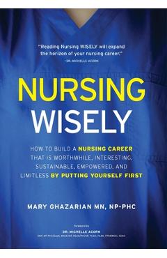 Coperta cărții 'Nursing Wisely: How to Build a Nursing Career that is Worthwhile, Interesting, Sustainable, Empowered, and Limitless by'