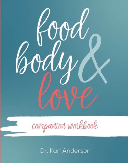 Food, Body, & Love Companion Workbook - Kari Anderson
