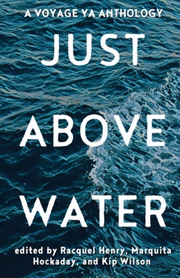 Just Above Water: A YA Anthology - Racquel Henry
