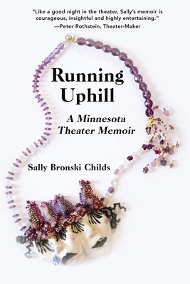 Running Uphill: A Minnesota Theater Memoir - Sally Bronski Childs