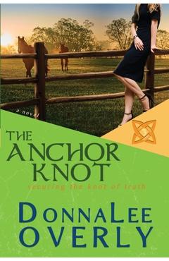 Coperta cărții 'The Anchor Knot: securing the knot of truth - Donnalee Overly'