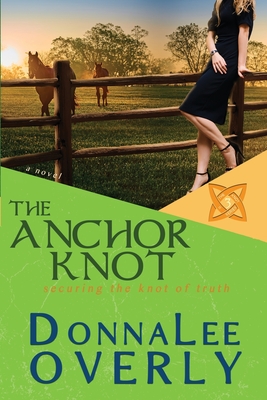 Coperta cărții 'The Anchor Knot: securing the knot of truth - Donnalee Overly'