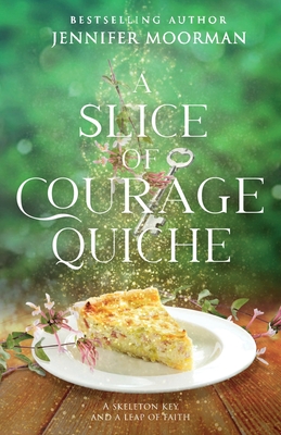A Slice of Courage Quiche - Jennifer Moorman