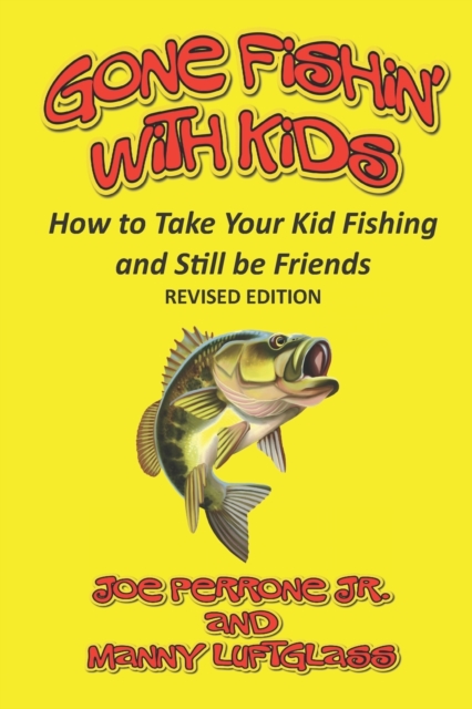 Gone Fishin' with Kids: How to Take Your Kid Fishing and Still Be Friends - Manny Luftglass