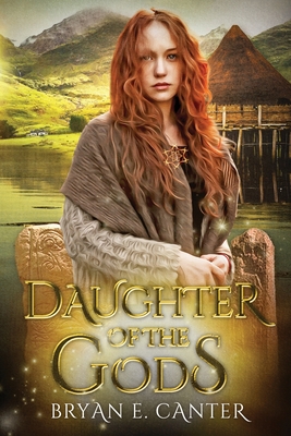 Daughter of the Gods: A Novel of the Picts - Bryan E. Canter