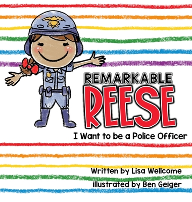 Remarkable Reese: I Want to be a Police Officer - Lisa Wellcome