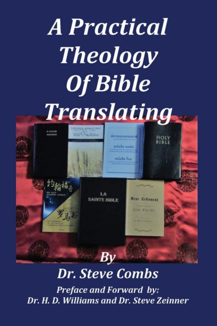 A Practical Theology of Bible Translating: What Does the Bible Teach About Bible Translating for All Nations - Steve Combs