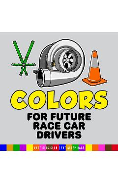 Coperta cărții 'Colors for Future Race Car Drivers - Fast K. Club'