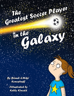The Greatest Soccer Player In The Galaxy - Brandi Konopinski