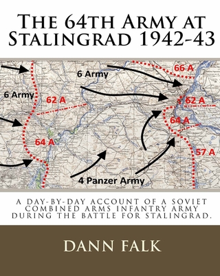 The 64th Army at Stalingrad 1942-43: A Day-By-Day Account of a Soviet Combined Arms Infantry Army During the Battle for Stalingrad - Dann Falk