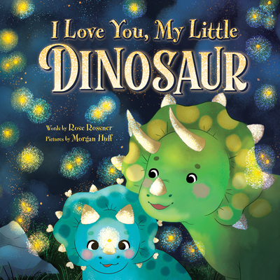 I Love You, My Little Dinosaur - Rose Rossner